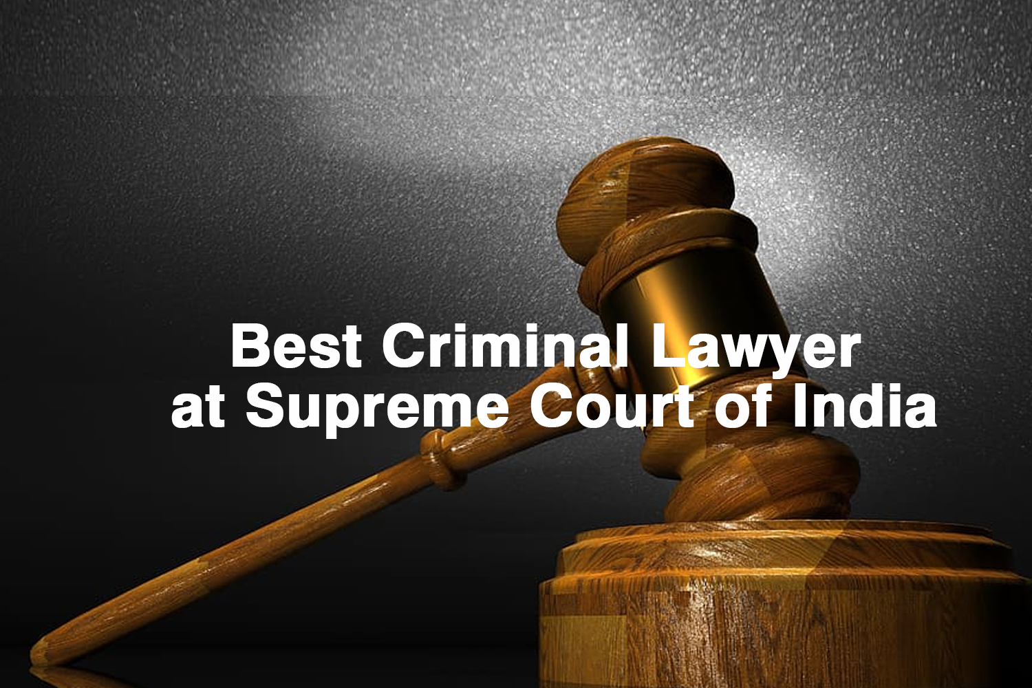 Top Criminal Litigation Lawyers in Supreme Court Delhi