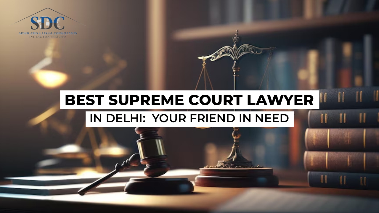 Best Supreme Court Advocate in Delhi